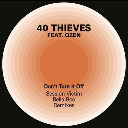 40 Thieves / Qzen - Don't Turn It Off (Session Victim & Bella Boo) - Vinile LP