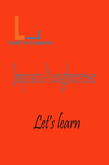 Let's Learn - Impara l'Ungherese - Let's learn - ebook
