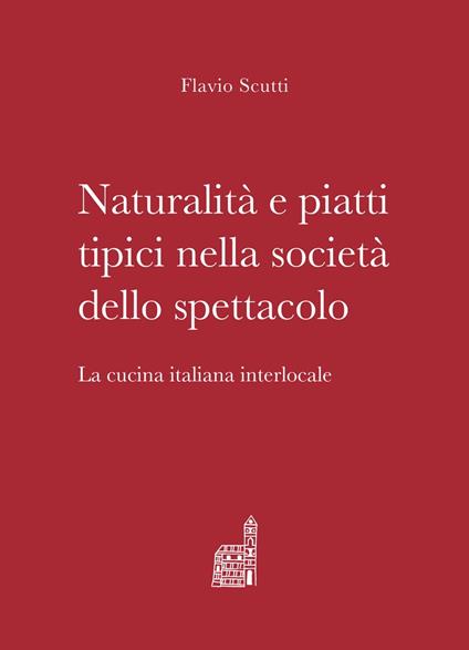 Naturalità e piatti tipici nella società dello spettacolo - Flavio Scutti - ebook