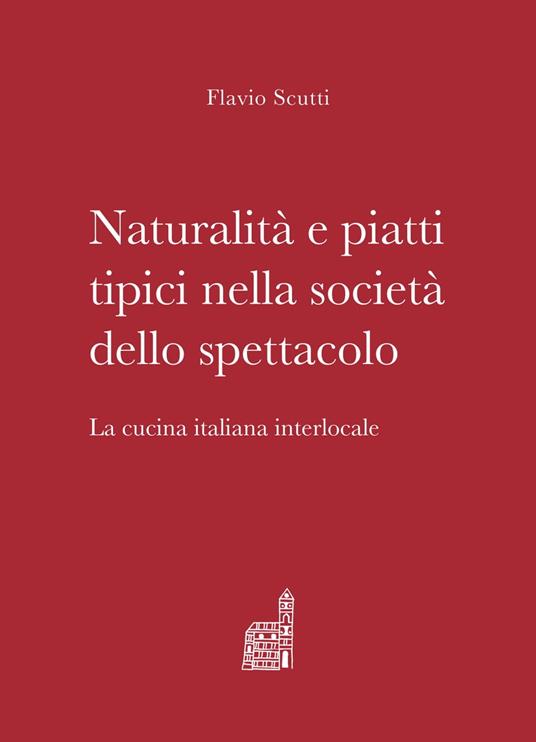 Naturalità e piatti tipici nella società dello spettacolo - Flavio Scutti - ebook