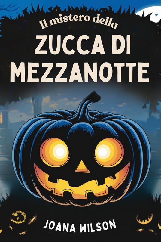 Il mistero della zucca di mezzanotte - Joana Wilson - ebook