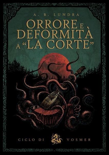 ORRORE E DEFORMITÀ A LA CORTE - A.B. Lundra - ebook