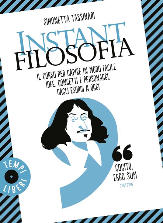  Instant filosofia. Il corso per capire in modo facile idee, concetti e personaggi dagli esordi a oggi -  Simonetta Tassinari - copertina