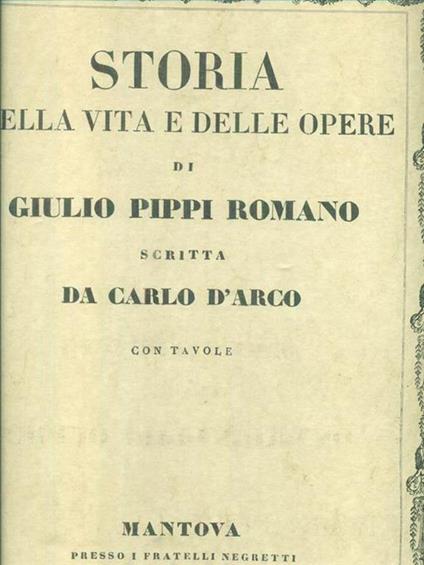 Storia della vita e delle opere di Giulio Pippi Romano - Carlo D'Arco - copertina