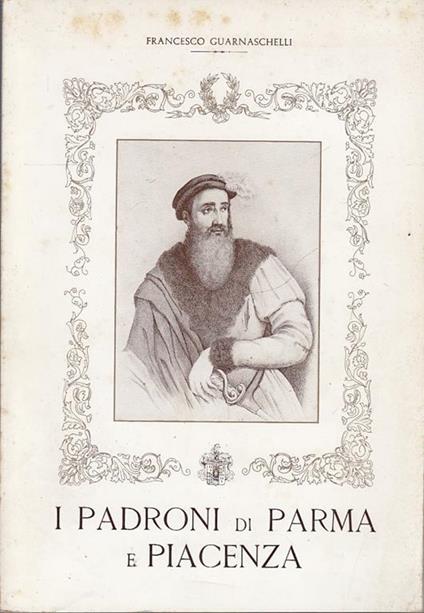 I Padroni Di Parma E Piacenza - Francesco Guarnaschelli - copertina