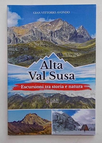 Alta Val Susa. Escursioni tra storia e natura - Gian Vittorio Avondo - copertina
