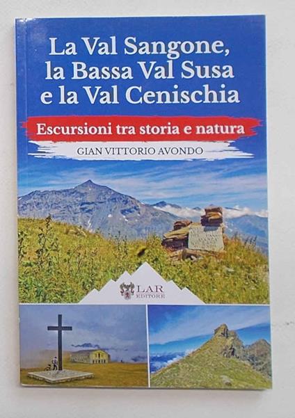 La Val Sangone, la Bassa Val Susa e la Val Cenischia. Escursioni tra storia e natura - Gian Vittorio Avondo - copertina