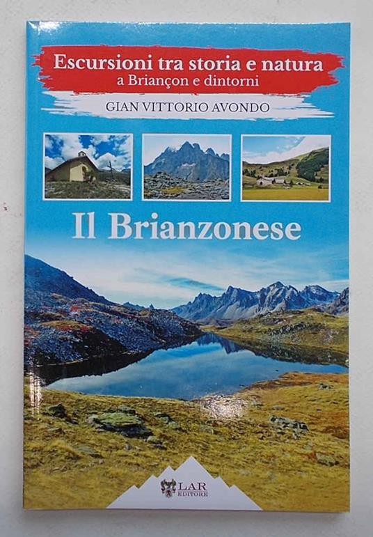 Il Brianzonese. Escursioni tra storia e natura a Briancon e dintorni - Gian Vittorio Avondo - copertina