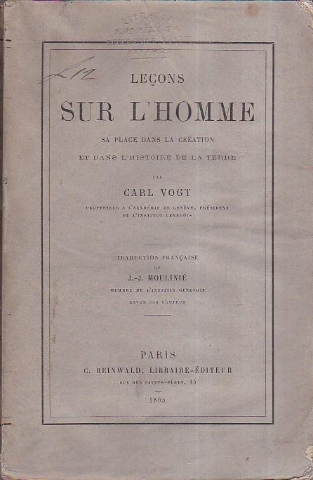 Leçons sur l' homme, sa place dans la création et dans l' histoire de la Terre. Traduction française de J. J. Moulinié membre de l' Institut Génévois revue par l'Auteur - Carl Vogt - copertina