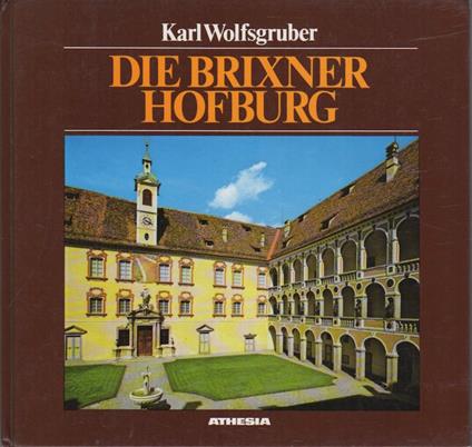 Die Brixner Hofburg: Darstellung und Führung. Fotos von Hubert Walder - Karl Wolfsgruber - copertina