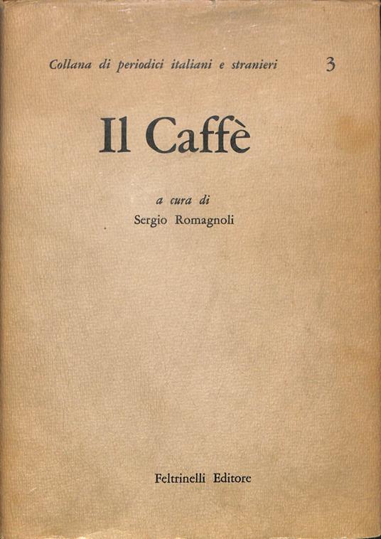 Il Caffè ossia Brevi e vari discorsi distribuiti in fogli periodici - Sergio Romagnoli - copertina