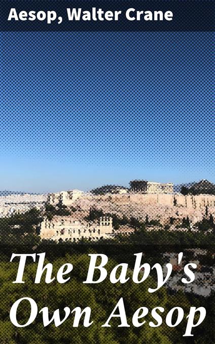 The Baby's Own Aesop - AESOP,Walter Crane - ebook
