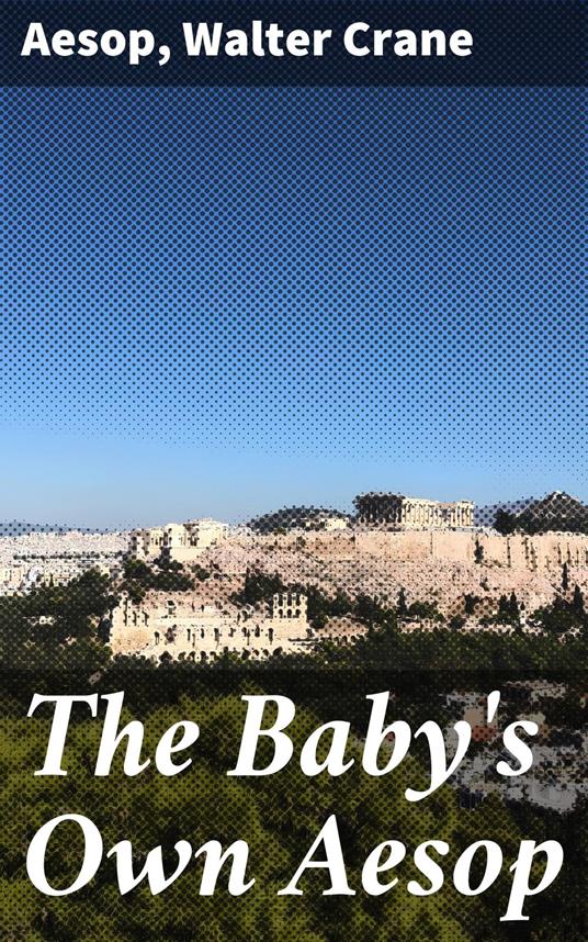 The Baby's Own Aesop - AESOP,Walter Crane - ebook