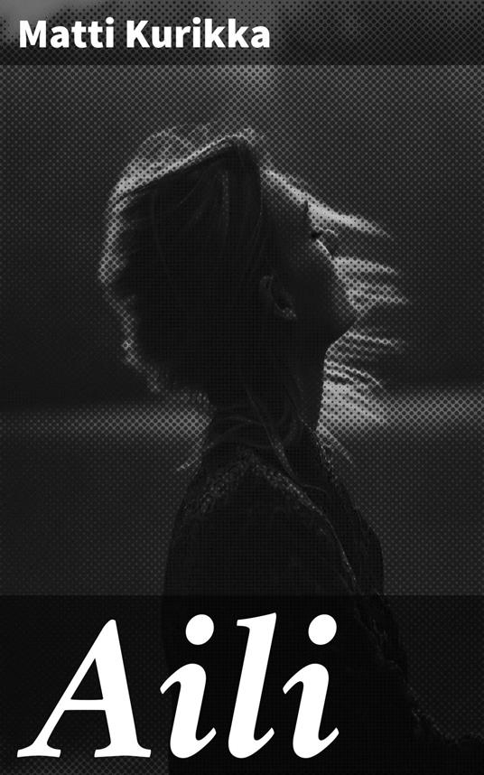 Aili - Matti Kurikka - ebook