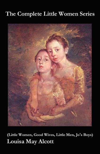 The Complete Little Women Series (Little Women, Good Wives, Little Men, Jo's Boys) (Annotated) - Louisa May Alcott,Perrin Norley,e-artnow - ebook