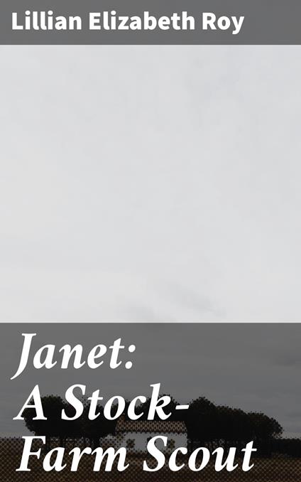 Janet: A Stock-Farm Scout - Lillian Elizabeth Roy - ebook