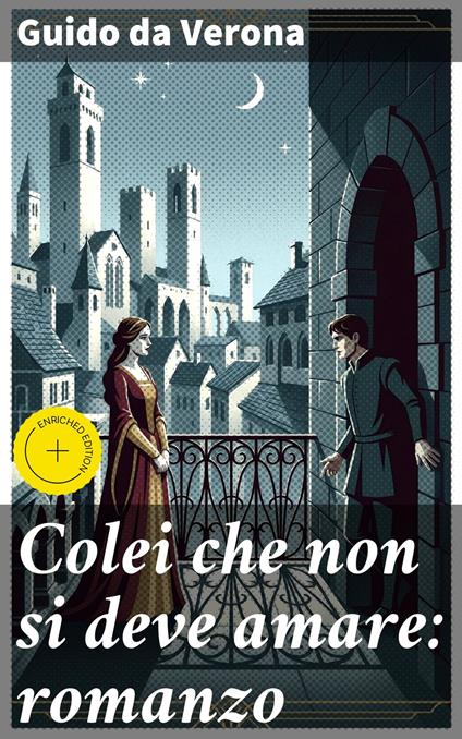 Colei che non si deve amare: romanzo - Enrico Bellini,Guido Da Verona,Good Press - ebook