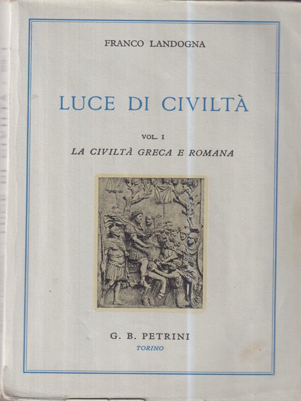 Luce di civiltà - Vol I la civiltà greca e romana
