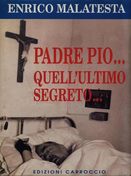 Padre Pio... quell'ultimo segreto - Enrico Malatesta - copertina
