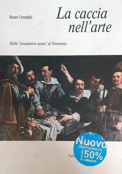 La caccia nell'arte. Dalla prospettiva aurea al Novecento - Mauro Corradini - copertina