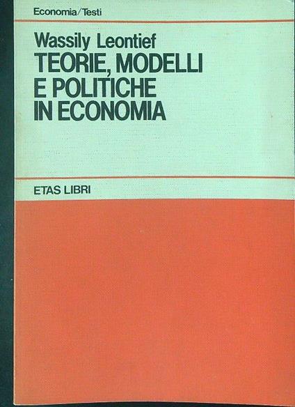 Teorie, modelli e politiche in economia - Wassily Leontief - copertina