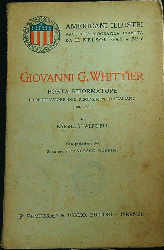 Giovanni G. Whittier : poeta-riformatore, propugnatore del risorgimento   - Barrett Wendell - copertina