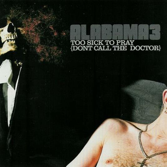 Too Sick To Pray (Don't Call The Doctor) - CD Audio Singolo di Alabama 3