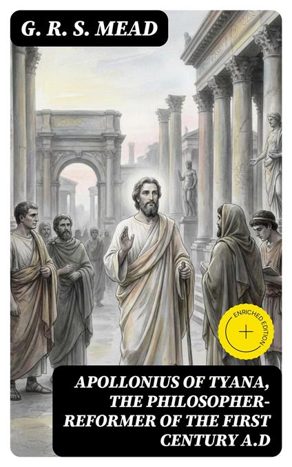 Apollonius of Tyana, the Philosopher-Reformer of the First Century A.D