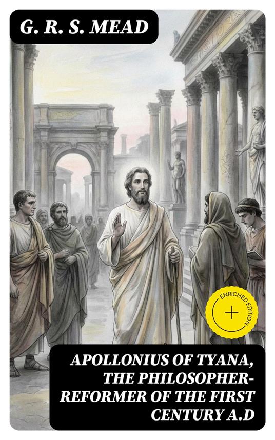 Apollonius of Tyana, the Philosopher-Reformer of the First Century A.D