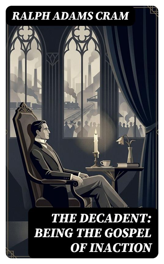 The Decadent: Being the Gospel of Inaction