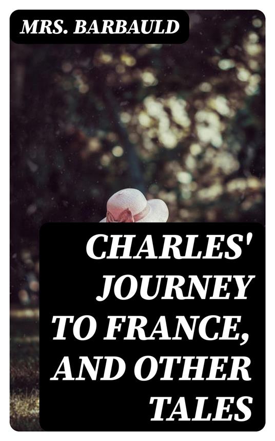 Charles' Journey to France, and Other Tales - Mrs. Barbauld - ebook