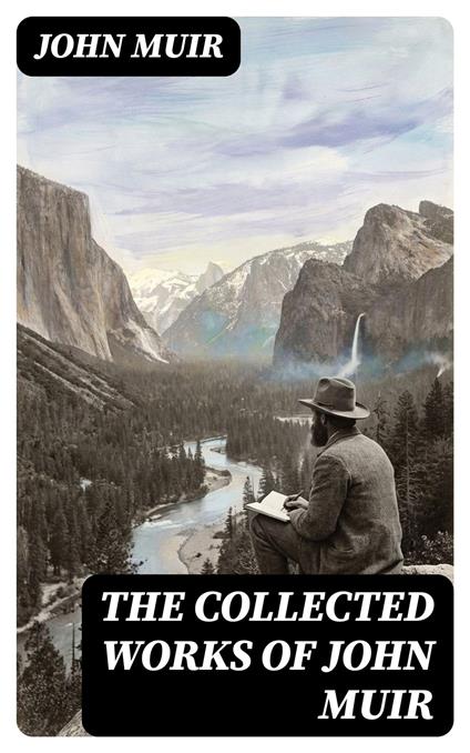 The Collected Works of John Muir
