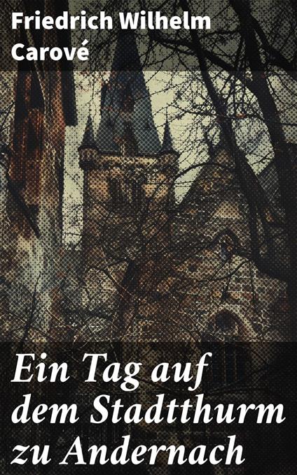 Ein Tag auf dem Stadtthurm zu Andernach