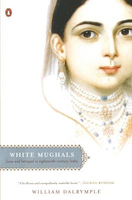 White Mughals: Love and Betrayal in Eighteenth-Century India - William Dalrymple - cover
