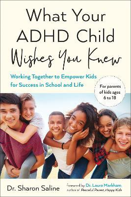 What Your ADHD Child Wishes You Knew: Working Together to Empower Kids for Success in School and Life - Sharon Saline - cover