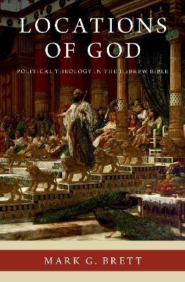 Locations of God: Political Theology in the Hebrew Bible - Mark G. Brett - cover