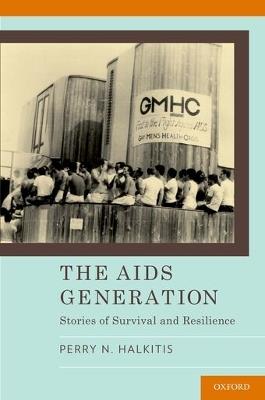 The AIDS Generation: Stories of Survival and Resilience - Perry Halkitis - cover