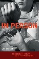 In Person: Reenactment in Postwar and Contemporary Cinema - Ivone Margulies - cover