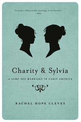 Charity and Sylvia: A Same-Sex Marriage in Early America - Rachel Hope Cleves - cover