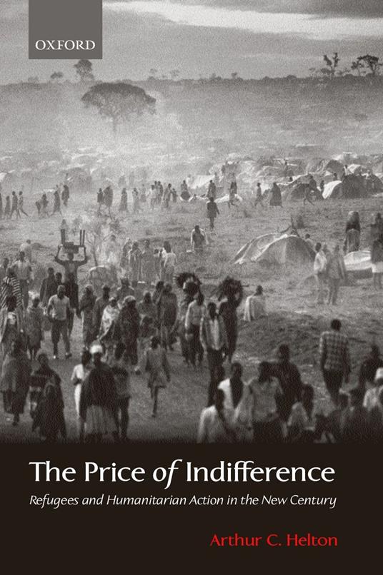 The Price of Indifference: Refugees and Humanitarian Action in the New Century