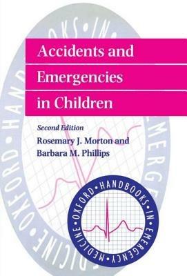 Accidents and Emergencies in Children - Rosemary J. Morton,Barbara M. Phillips - cover