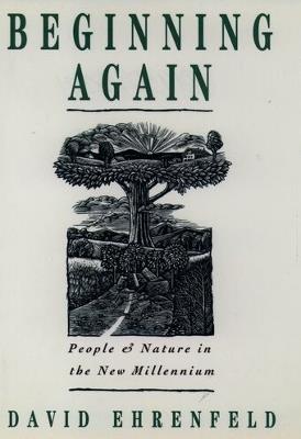 Beginning Again: People and Nature in the New Millennium - Ehrenfeld - cover