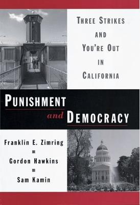 Punishment and Democracy: Three Strikes and You're Out in California - Franklin E. Zimring,Gordon Hawkins,Sam Kamin - cover