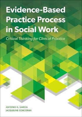 Evidence-Based Practice Process in Social Work: Critical Thinking for Clinical Practice - Antonio R. Garcia,Jacqueline Corcoran - cover