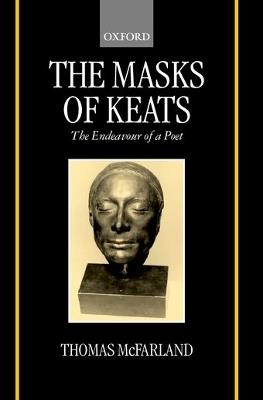 The Masks of Keats: The Endeavour of a Poet - Thomas McFarland - cover