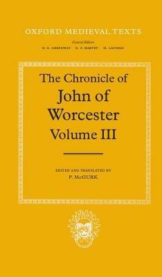 The Chronicle of John of Worcester: Volume III: The Annals from 1067 to 1140 with the Gloucester Interpolations and the Continuation to 1141 - John of Worcester - cover