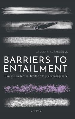 Barriers to Entailment: Hume's Law and other Limits on Logical Consequence - Gillian K. Russell - cover