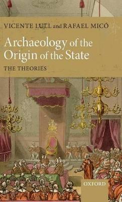 Archaeology of the Origin of the State: The Theories - Vicente Lull,Rafael Micó - cover