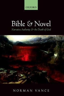 Bible and Novel: Narrative Authority and the Death of God - Norman Vance - cover