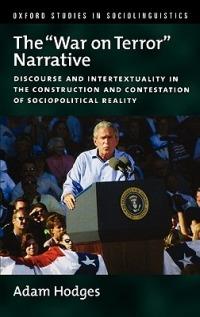 The "War on Terror" Narrative: Discourse and Intertextuality in the Construction and Contestation of Sociopolitical Reality - Adam Hodges - cover